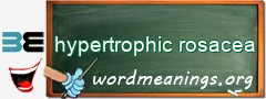 WordMeaning blackboard for hypertrophic rosacea